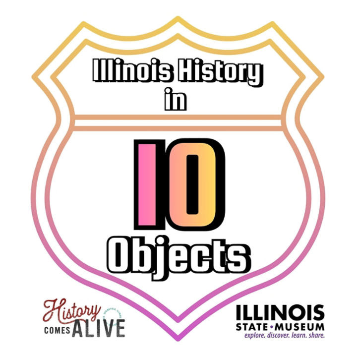 Pink and orange shape containing text that reads: Illinois History in 10 objects.
